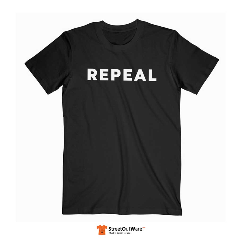Repeal T Shirt Repeal T Shir t- Streetoutware.com