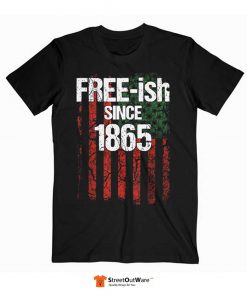 Free ish Since 1865 Juneteenth Day Flag Black Pride Gift T Shirt Black