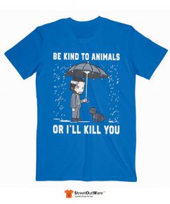 John Wick Be Kind To Animals Or I’ll Kill You T Shirt Blue