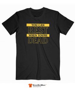 You Can Rest When Youre Dead T Shirt Black