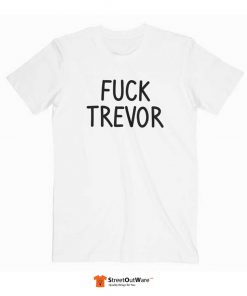 Fuck Trevor T Shirt White